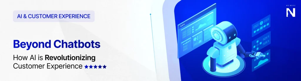 Beyond Chatbots How AI is Revolutionizing Customer Experience