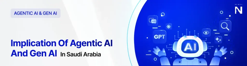 Implication of Agentic AI and Gen AI in Saudi Arabia