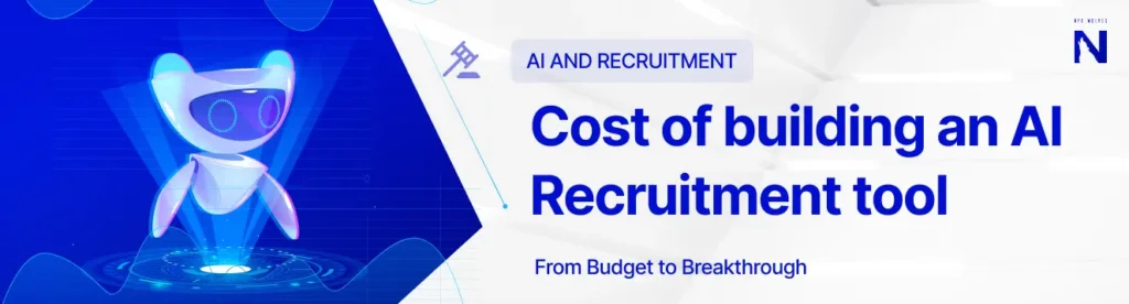 Cost of building an AI Recruitment tool