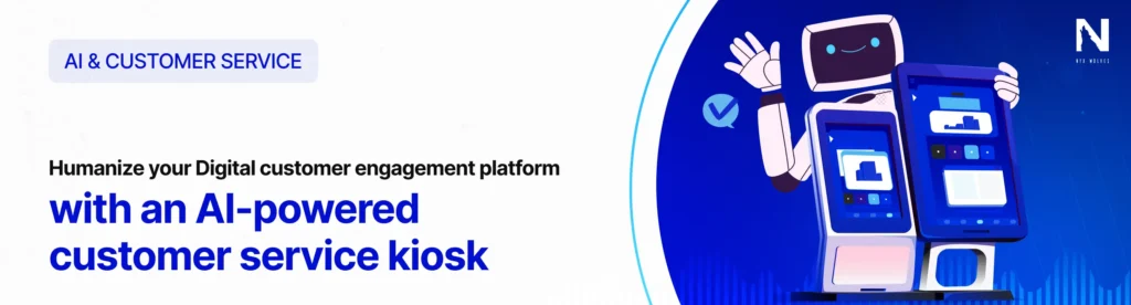 Humanize your Digital customer engagement platform with an AI kiosk